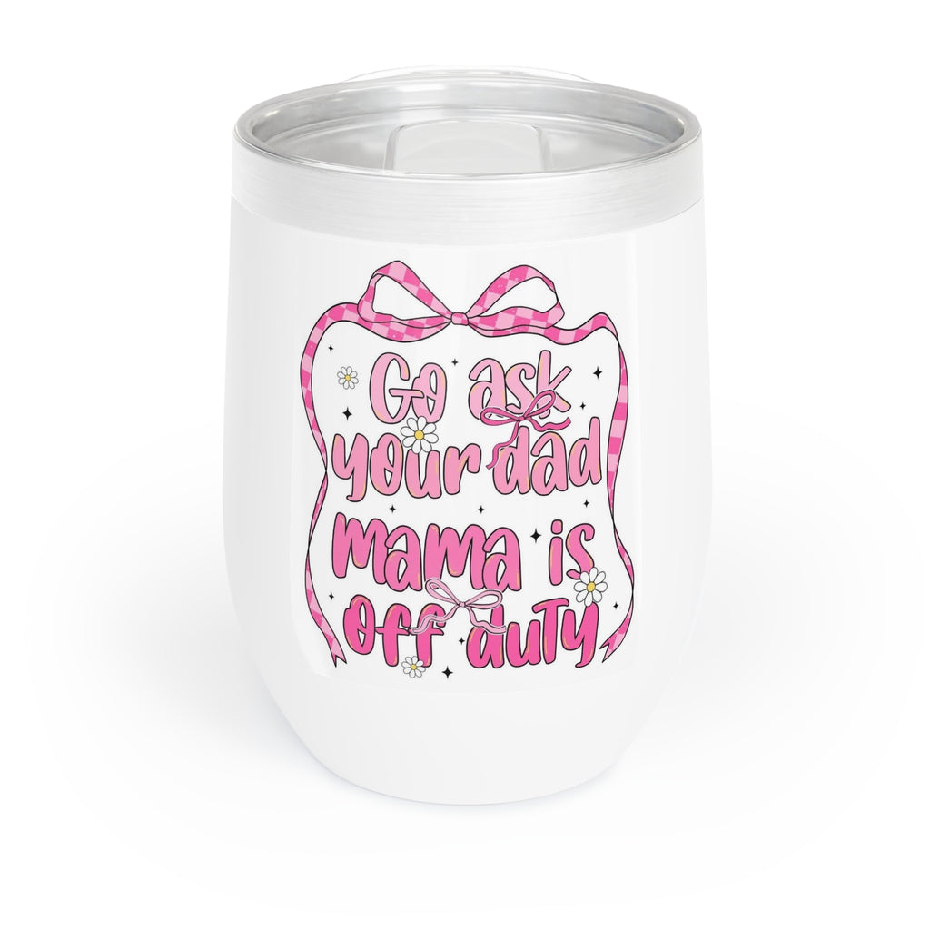 Mama's off duty- Wine Tumbler